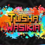 Suma Mnazaleti Ft. Young Lunya Tushawasikia 640x601 1