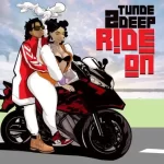 Tunde 2Deep – Ride On Tunde 2Deep – Ride On