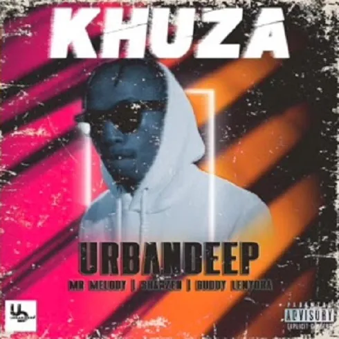 Urban Deep – Khuza ft Mr Melody, Shakzen & Buddy Lenyora Urban Deep ft Mr Melody Shakzen Buddy Lenyora Khuza