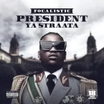 Focalistic - President Ya Straata EP