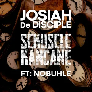 Josiah De Disciple ft Nobuhle Sekusele Kancane
