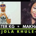 Master KG ft Makhadzi Jola Khule