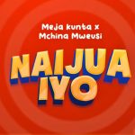 Meja Kunta X Mchina Mweusi – Naijua Iyo
