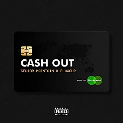 Senior Maintain – Cash Out ft Flavour