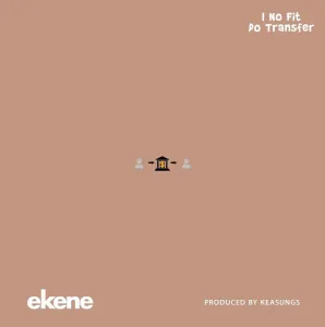 Ekene – I No Fit Do Transfer