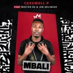 Casswell P Mbali Ft Master KG Jon Delinger