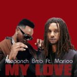 Mapanch Bmb My Love Ft. Marioo