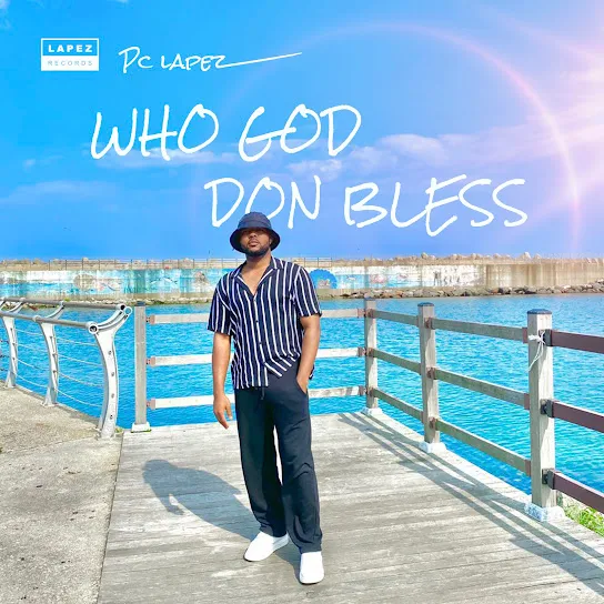 PC Lapez – Who God Don Bless