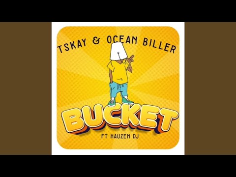 Tskay Ocean Biller Hauzen Dj – Bucket