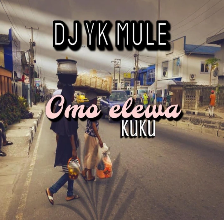 DJ YK Mule – Omo Elewa KuKu