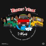 D Black – Trotro Vibes Ft. Major League DJz Sefa Mona 4 Reall Ginja Of Hype