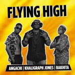 Khaligraph Jones Ft Angachi Bakhita – Flying High