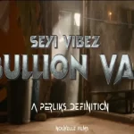 Seyi Vibez – Bullion Van Video