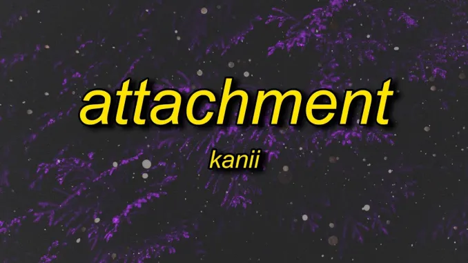Kanii – Attachment (TikTok Song) attachment kanii tiktok