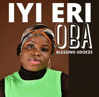 Blessing Udoeze – Iyi Eri Oba (Oma Ka Obi Di Onye Bia) Blessing Udoeze – Iyi Eri Oba Oma Ka Obi Di Onye Bia