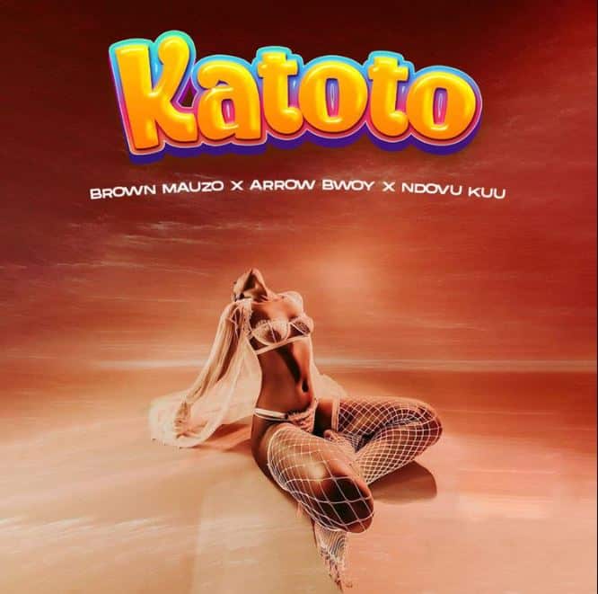 Brown Mauzo ft Arrow Bwoy Ndovu Kuu – Katoto