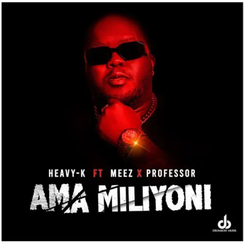 Heavy K – Ama Miliyoni ft. Meez Professor