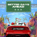 Jay Teazer Better Days Ahead
