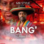 Mr Style – Bang’Phindile Ft. Liyah Annles, Toxide & Skinno Luv