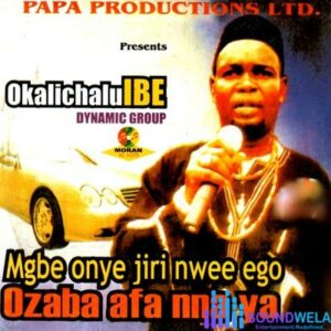 Okalichalu Ibe – Mgbe Onye Jiri Nwee Ego