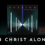 Passion – In Christ Alone ft. Kristian Stanfill