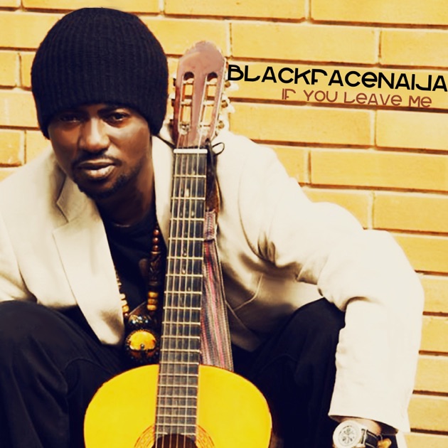 BlackFaceNaija – If You Leave Me