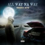 Odiko ATG – All Way Na Way Odiko ATG – All Way Na Way
