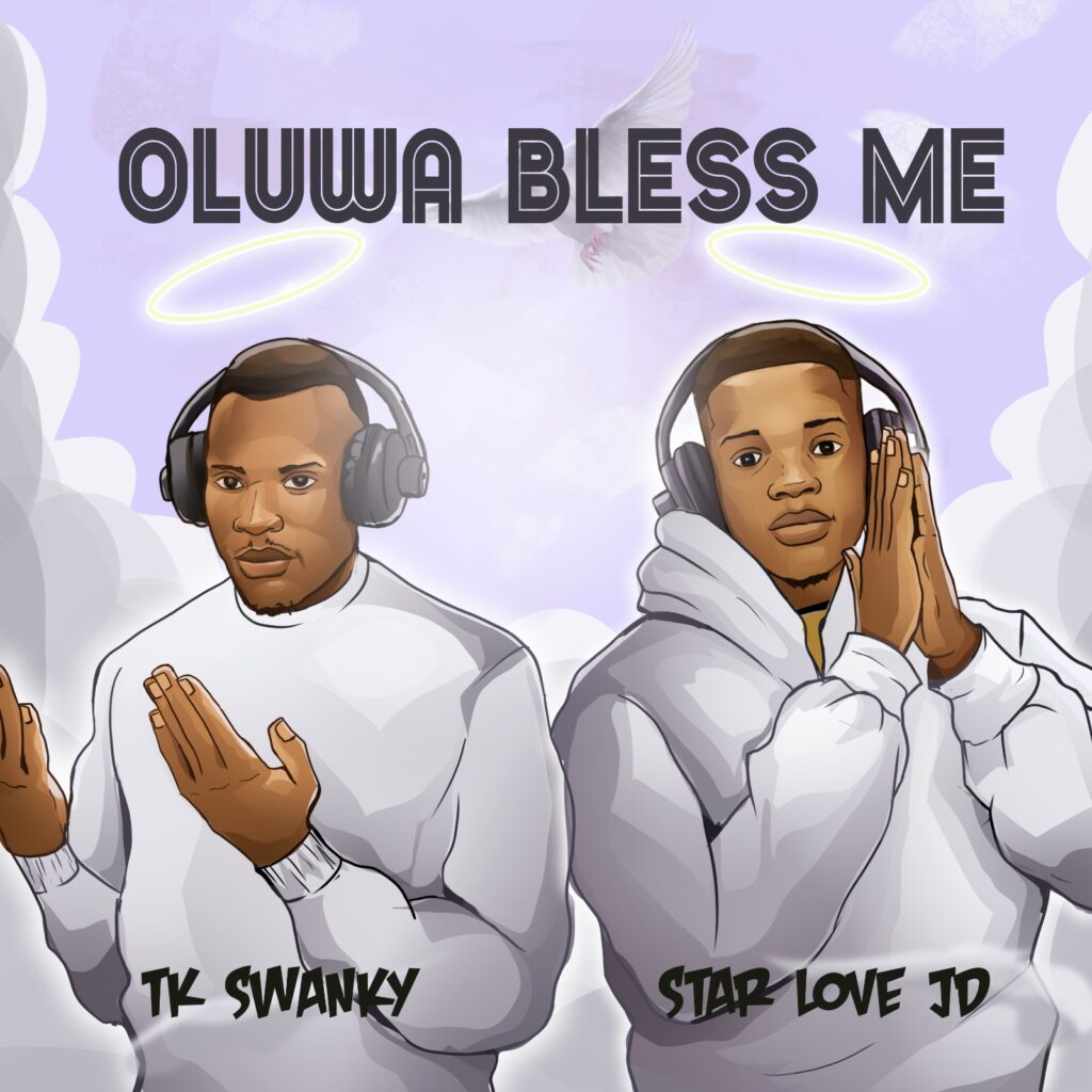 Star Love JD – Oluwa Bless Me Ft. Tk Swanky Star Love JD – Oluwa Bless Me Ft. Tk Swanky