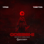 Ypee – Odeeshi ft. Yaw Tog