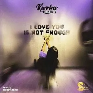 Kweku Darlington – I Love You Is Not Enough