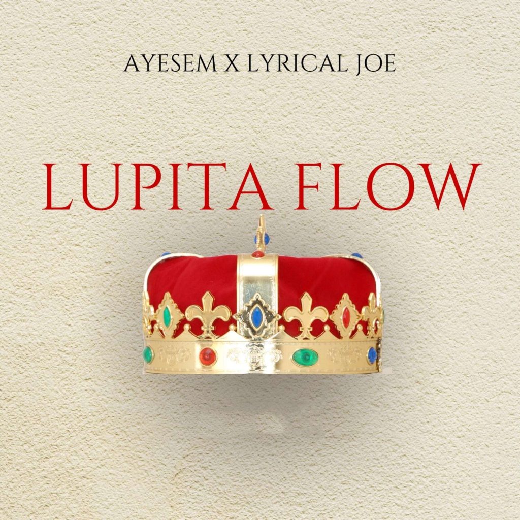 Ayesem – Lupita Flow Ft Lyrical Joe