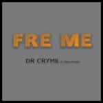 Dr. Cryme – Fre Me Ft. ObooSheshe