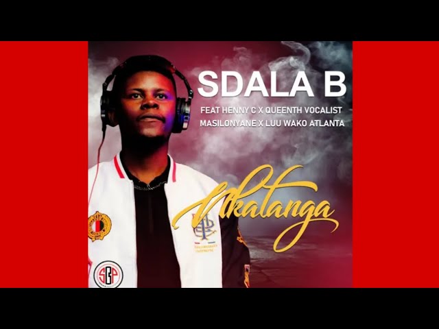 Sdala B – Nkatanga ft Masilonyane, HENNY C, Queenthee Vocalist & Luu wako Atlanta