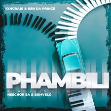 Yxngrabi – Phambili Ft. Ben Da Prince, Neechor SA & Bemvelo