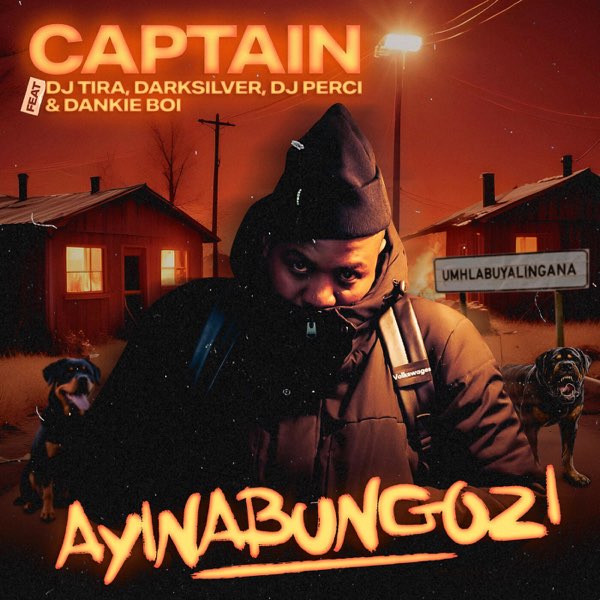 Captain – Ayinabungozi Ft. Dj Tira, DarkSilver, Dj Perci & Dankie Boi