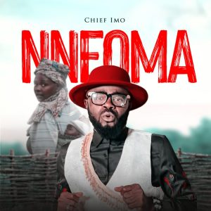Chief Imo – Nneoma (Mama)