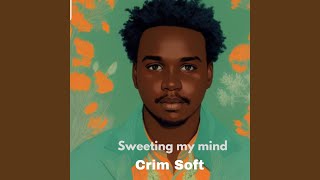 Crim Soft – Sweeting My Mind