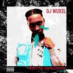 DJ Wizkel – Best Of Zinoleesky Mix 2025