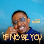 Dele Moon – If No Be You Dele Moon – If No Be You