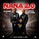 Dj Karri & Spova Da Gang – Nana 2.0 Remix Ft. Rex & SmallDrum