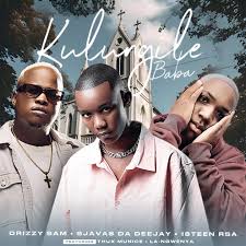 Drizzy Sam (RSA) – Kulungile Baba Ft. SjavasDaDeejay, 18Teen Rsa, Thux Munice & La-Ngwenya