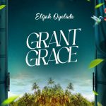 Elijah Oyelade – Grant Grace