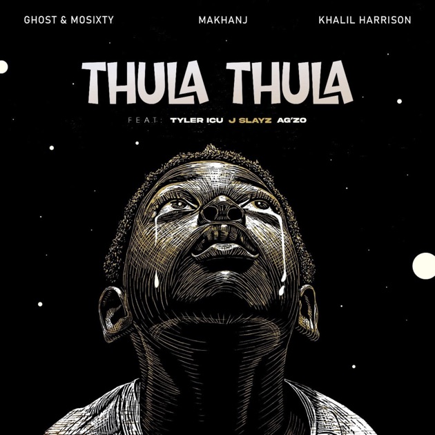 Ghost – Thula Thula Ft. Mosixty, Makhanj, Khalil Harrison, A'gzo, J Slayz & Tyler ICU