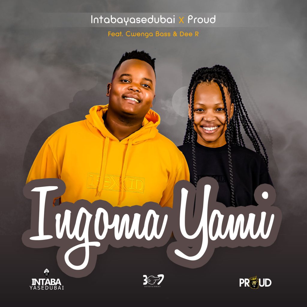 Intabayasedubai – Ingoma Yami Ft. Proud, Dee R & Cwenga Bass