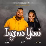 Intabayasedubai – Ingoma Yami Ft. Proud, Dee R & Cwenga Bass