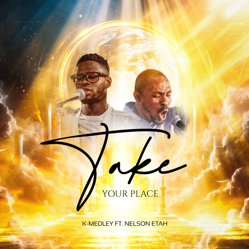 K-Medley – Take Your Place Ft. Nelson Etah K-Medley – Take Your Place Ft. Nelson Etah