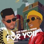 Kizz Daniel – For You Ft. Wizkid