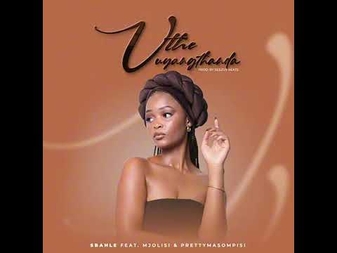 Sbahle – Uthe Uyangithanda Ft. Pretty Masompisi & Mjolisi