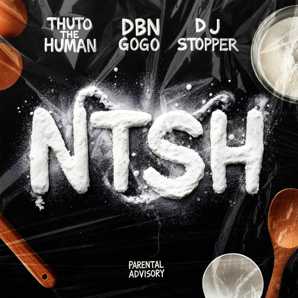 Thuto The Human – NTSH Ft. DBN Gogo & Dj Stopper