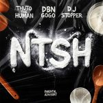 Thuto The Human – NTSH Ft. DBN Gogo & Dj Stopper